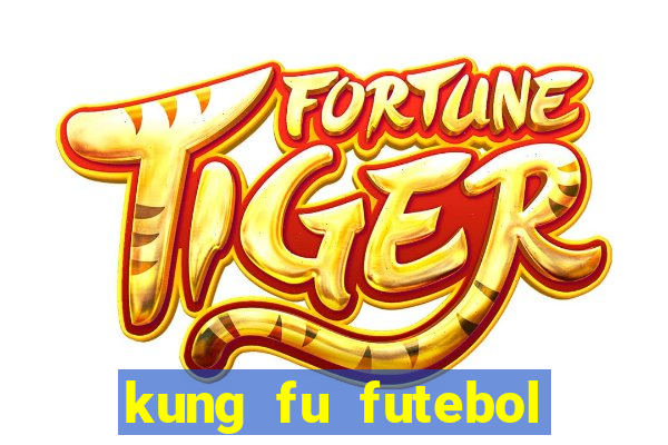 kung fu futebol clube online